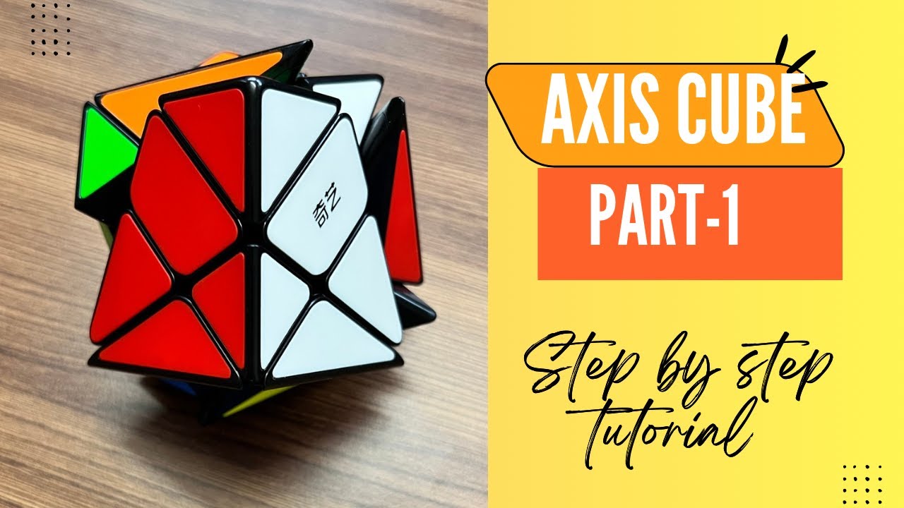 How to Solve an Axis Cube – First Layer Only (Part 1: Beginner Tutorial ...)